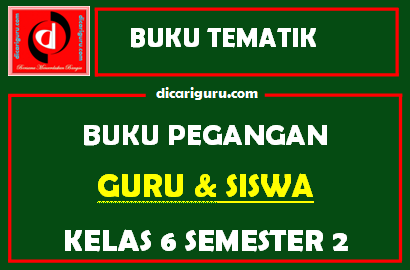 Buku Tematik Kurikulum 2013 Untuk Guru dan Siswa Kelas 6 Semester 2