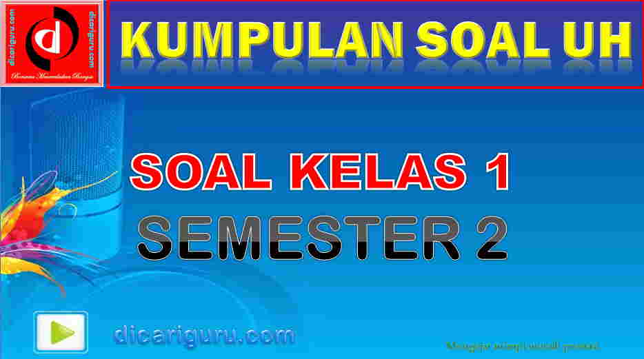 Soal UH K13 Kelas 1 Semester 2