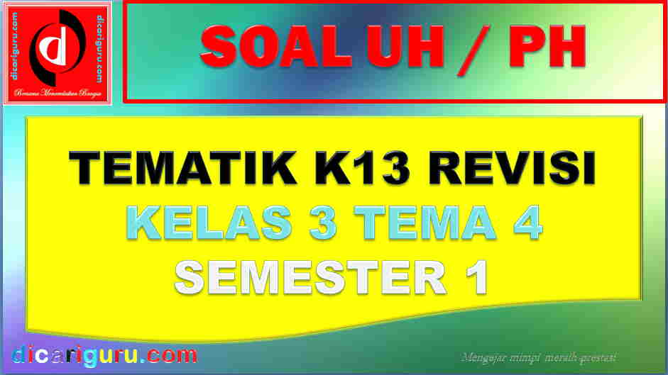 Soal UH kelas 3 Tema 4