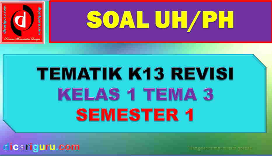 Soal UH Kelas 1 tema 3