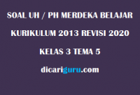 Soal UH / PH Kelas 3 Tema 5 Revisi 2020/2021