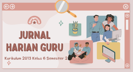 Jurnal Harian Guru Kelas 6 Semester 2 Kurikulum 2013