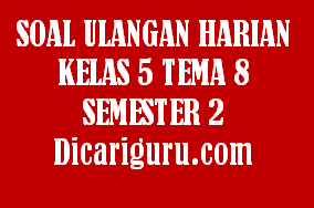 Soal UH Kelas 5 Tema 8 Revisi 2020/2021