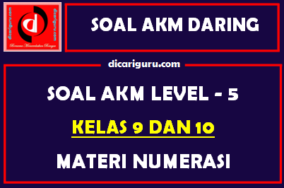 Soal AKM Level 5 Kelas 9 dan 10 Materi Numerasi