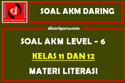 Soal AKM Level 6 Kelas 11 dan 12 Materi Literasi