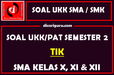 Soal UKK / PAT TIK SMA Kelas 10, 11, 12 Semester 2