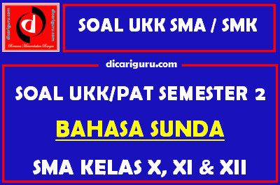 Soal UKK / PAT Bahasa Sunda SMA Kelas 10, 11, 12 Semester 2