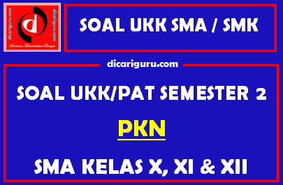 Soal UKK / PAT PKN SMA Kelas 10, 11, 12 Semester 2