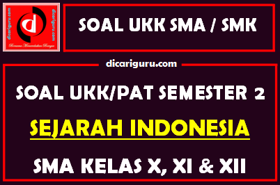 Soal UKK / PAT Sejarah Indonesia SMA Kelas 10, 11, 12 Semester 2