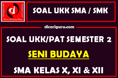 Soal UKK / PAT Seni Budaya SMA Kelas 10, 11, 12 Semester 2