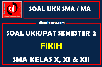 Soal UKK / PAT Fikih MA Kelas 10, 11, 12 Semester 2