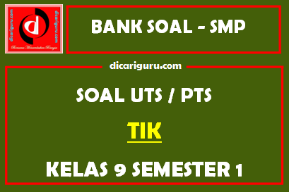 Soal PTS / UTS TIK Kelas 9 Semester 1