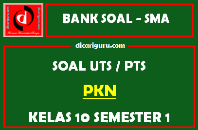 Soal PTS / UTS PKN Kelas 10 Semester 1