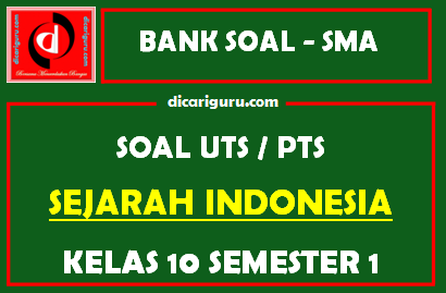 Soal PTS / UTS Sejarah Indonesia Kelas 10 Semester 1