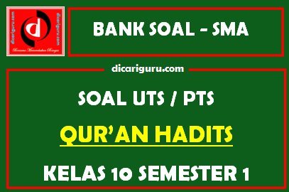 Soal PTS / UTS Qur’an Hadits Kelas 10 Semester 1