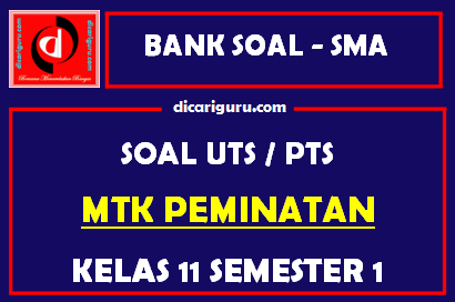 Soal PTS / UTS MTK Peminatan Kelas 11 Semester 1