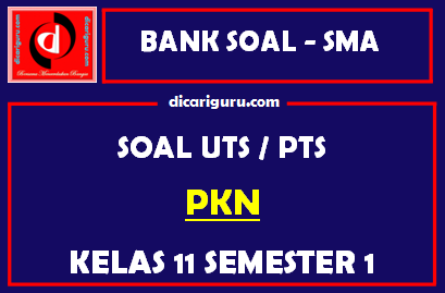 Soal PTS / UTS PKN Kelas 11 Semester 1