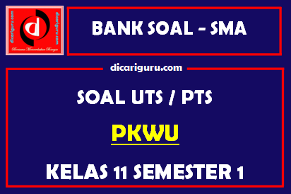 Soal PTS / UTS PKWU Kelas 11 Semester 1