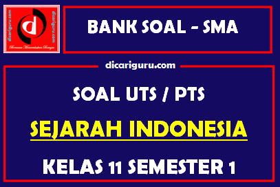 Soal PTS / UTS Sejarah Indonesia Kelas 11 Semester 1