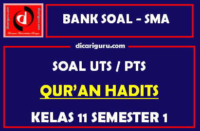 Soal PTS / UTS Qur’an Hadits Kelas 11 Semester 1