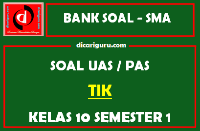 Soal PAS TIK SMA Kelas 10 Semester 1 dilengkapi Jawaban