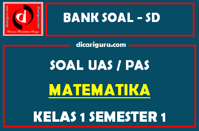 Soal UAS / PAS K13 MTK Kelas 1 Semester 1