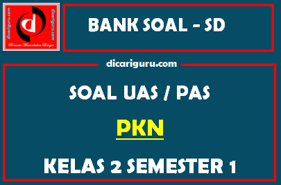 Soal UAS / PAS K13 PKN Kelas 2 Semester 1