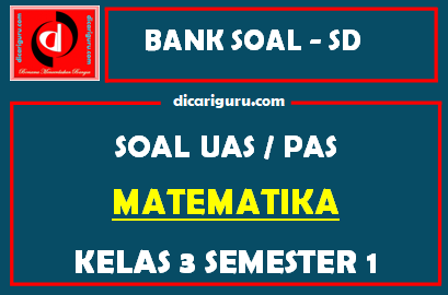 Soal UAS / PAS K13 MTK Kelas 3 Semester 1