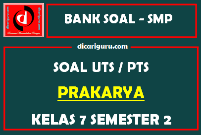 Soal UTS / PTS Prakarya Kelas 7 Semester 2