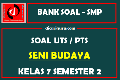 Soal UTS / PTS Seni Budaya Kelas 7 Semester 2