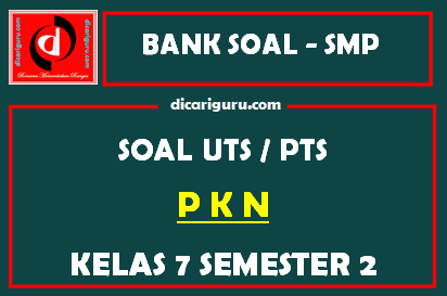 Soal UTS / PTS PKN Kelas 7 Semester 2