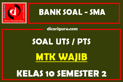 Soal PTS MTK Kelas 10 Semester 2 dan Kunci Jawaban