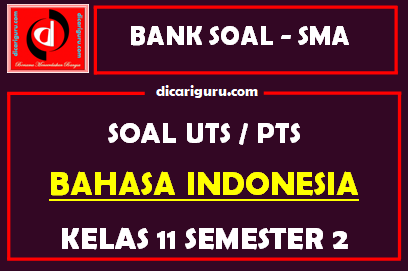 Soal PTS Bahasa Indonesia Kelas 11 Semester 2 dan Kunci Jawaban