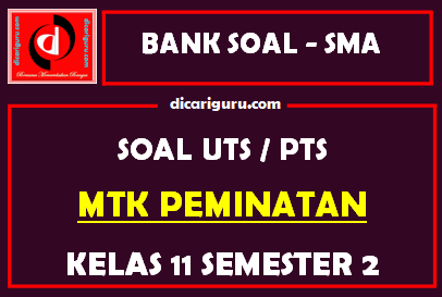 Soal PTS MTK Peminatan Kelas 11 Semester 2 dan Kunci Jawaban