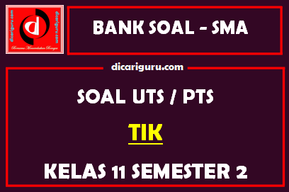 Soal PTS TIK Kelas 11 Semester 2 dan Kunci Jawaban