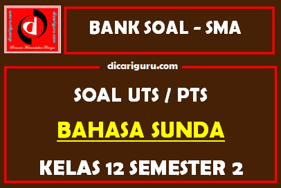 Soal PTS Bahasa Sunda Kelas 12 Semester 2 dan Kunci Jawaban