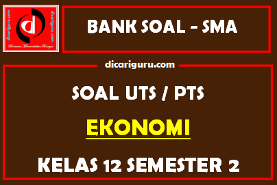 Soal PTS Ekonomi Kelas 12 Semester 2 dan Kunci Jawaban