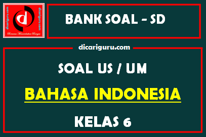 Soal Ujian Sekolah / US Bahasa Indonesia Kelas 6