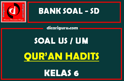 Soal Ujian Sekolah / US Qur’an Hadits Kelas 6 dan Kunci Jawaban