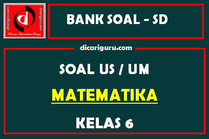 Soal Ujian Sekolah / US MTK Kelas 6