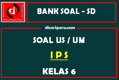 Soal Ujian Sekolah / US IPS Kelas 6