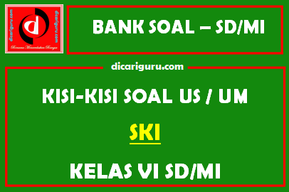 Contoh  Kisi – Kisi US / UM SKI SD / MI Kelas 6