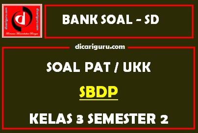 Soal UKK / PAT SBdP Kelas 3 SD Semester 2