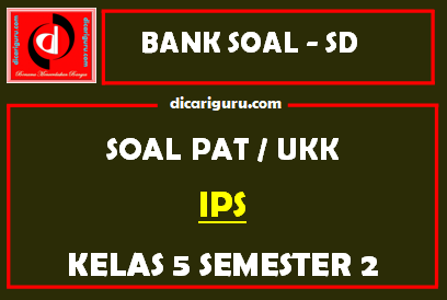 Soal UKK / PAT IPS Kelas 5 SD Semester 2