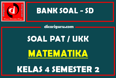 Soal UKK / PAT MTK Kelas 4 SD Semester 2