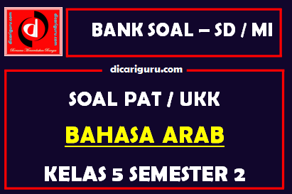 Soal UKK / PAT Bahasa Arab Kelas 5 MI Semester 2