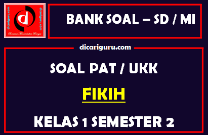 Soal UKK / PAT Fikih Kelas 1 MI Semester 2