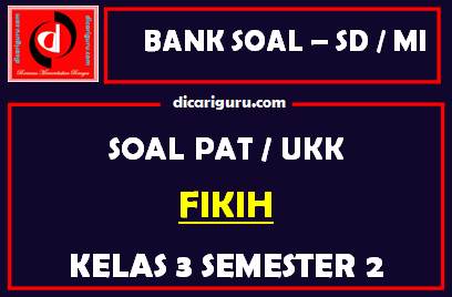 Soal UKK / PAT Fikih Kelas 3 MI Semester 2