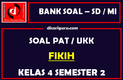 Soal UKK / PAT Fikih Kelas 4 MI Semester 2