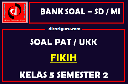 Soal UKK / PAT Fikih Kelas 5 MI Semester 2